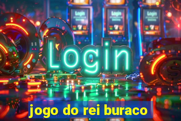 jogo do rei buraco